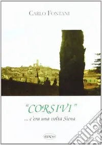 Corsivi... Siena e dintorni. C‘era una volta Siena Promo Stagionale