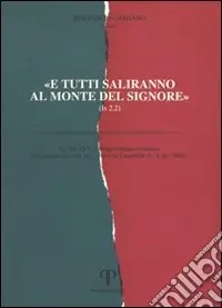Consegna Rapida «E tutti saliranno al monte del Signore». Atti del 25° Colloquio ebraico-cristiano (Gerusalemme, 31 ottobre-5 novembre 2004; Camaldoli, 5-8 dicembre 2004)