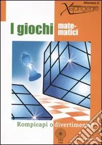 Nuovo Arrivo I giochi matematici. Rompicapi o divertimenti? Ediz. illustrata