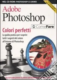 Adobe Photoshop. Colori perfetti. Con CD-ROM Nuovo Arrivo