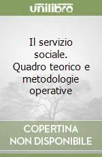 Il servizio sociale. Quadro teorico e metodologie operative Compra Adesso