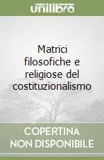 Offerta Speciale Matrici filosofiche e religiose del costituzionalismo