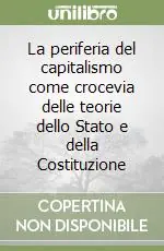 La periferia del capitalismo come crocevia delle teorie dello Stato e della Costituzione Compra Adesso
