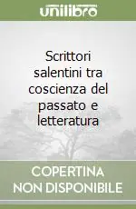 Subito Disponibile Scrittori salentini tra coscienza del passato e letteratura