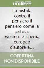 Spedito Oggi La pistola contro il pensiero il pensiero come la pistola western e cinema europeo d‘autore a confronto