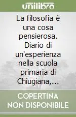 Ordina Subito La filosofia è una cosa pensierosa. Diario di un‘esperienza nella scuola primaria di Chiugiana, Perugia