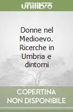 Donne nel Medioevo. Ricerche in Umbria e dintorni Prezzo Di Fabbrica