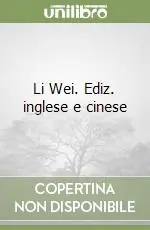 Li Wei. Ediz. inglese e cinese Bestseller