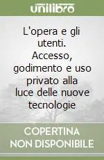 L‘opera e gli utenti. Accesso, godimento e uso privato alla luce delle nuove tecnologie Ultima Occasione