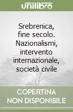 Srebrenica, fine secolo. Nazionalismi, intervento internazionale, società civile Scelto Dai Clienti