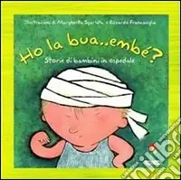 Ho la bua... embè? Storie di bambini in ospedale Più Venduto
