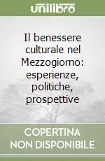 Il benessere culturale nel Mezzogiorno esperienze, politiche, prospettive Promozione Esclusiva