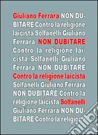Sconto Non dubitare. Contro la religione laicista