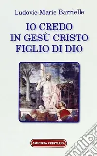 Io credo in Gesù Cristo figlio di Dio Compra Adesso