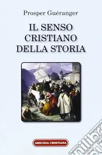 Il senso cristiano della storia. Riconoscere nei fatti la realizzazione di un piano divino Soddisfatti O Rimborsati