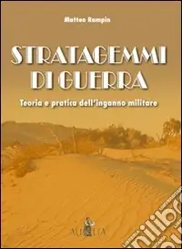 Stratagemmi di guerra. Teoria e pratica dell‘inganno militare Miglior Prezzo
