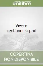 Prezzo Scontato Vivere cent‘anni si può