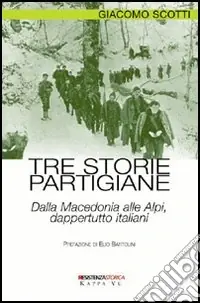 Prezzo Ridotto Tre storie partigiane. Dalla Macedonia alle Alpi, dappertutto italiani