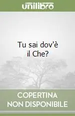 Tu sai dov‘è il Che? Non Perdere