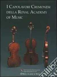 I capolavori cremonesi della Royal Academy of Music. Testo inglese a fronte Prezzo Ridotto
