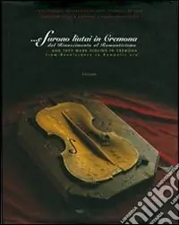 Compra Oggi Stesso E furono liutai in Cremona. Dal Rinascimento al Romanticismo