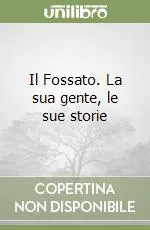 Il Fossato. La sua gente, le sue storie Saldi