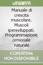 Ultime Pezzi Manuale di crescita muscolare. Muscoli ipersviluppati. Programmazione ormonale naturale