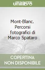 Mont-Blanc. Percorsi fotografici di Marco Spataro Nuovo Arrivo