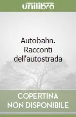 Offerta Limitata Autobahn. Racconti dell‘autostrada