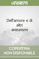 Dell‘amore e di altri aneurismi A Buon Prezzo