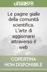 Le pagine gialle della comunità scientifica. L‘arte di aggiornarsi attraverso il web Quantità Limitata
