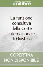 Promozione Esclusiva La funzione consultiva della Corte internazionale di Giustizia