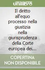 Il diritto all‘equo processo nella giustizia nella giurisprudenza della Corte europea dei diritti dell‘uomo Prezzo Di Fabbrica