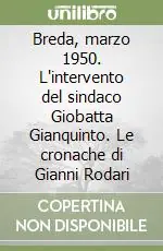 Breda, marzo 1950. L‘intervento del sindaco Giobatta Gianquinto. Le cronache di Gianni Rodari Nuova Collezione