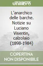 Pagamento Sicuro L‘anarchico delle barche. Notizie su Luciano Visentin, calzolaio (1898-1984)