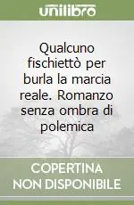 Super Prezzo Qualcuno fischiettò per burla la marcia reale. Romanzo senza ombra di polemica