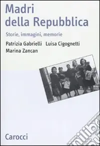Madri della repubblica. Storia, immagini, memorie Spedizione Espresso