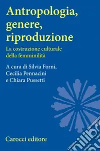 Antropologia, genere, riproduzione. La costruzione culturale della femminilità Compra Online