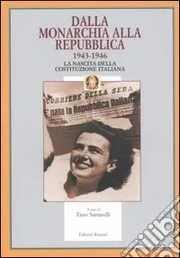 Dalla monarchia alla Repubblica 1943-1946. La nascita della Costituzione italiana Prezzo Ridotto