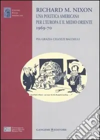 Offerta Lampo Richard M. Nixon. Una politica americana per l‘Europa e il Medio Oriente 1969-70