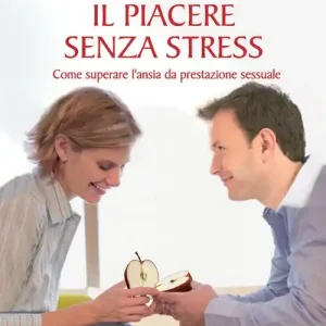 Il piacere senza stress. Come superare l‘ansia da prestazione sessuale Promozione