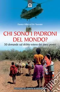 Chi sono i padroni del mondo? 50 domande sul debito estero dei Paesi poveri Popolare