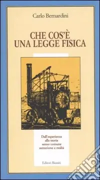 Che cos‘è una legge fisica. Dall‘esperienza alla teoria, senso comune, astrazione e realtà Offerta Limitata