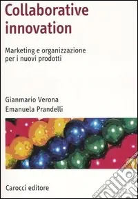 Miglior Prezzo Collaborative innovation. Marketing e organizzazione per i nuovi prodotti