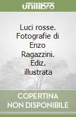 Offerta Lampo Luci rosse. Fotografie di Enzo Ragazzini. Ediz. illustrata