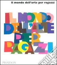 Il mondo dell‘arte per ragazzi. Ediz. illustrata Nuova Collezione