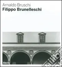 Filippo Brunelleschi. Ediz. illustrata Spedizione Espresso