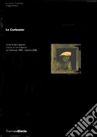 Must-Have Le Corbusier. L‘interno del Cabanon. Le Corbusier 1952-Cassina 2006. Catalogo della mostra (Milano, 5 aprile-6 giugno 2006). Ediz. italiana e inglese