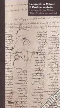 Ordina Subito Leonardo a Milano. Il codice svelato-Leonardo in Milan. The codex unveiled. Catalogo della mostra (Milano, 24 marzo-21 maggio 2006). Ediz. bilingue