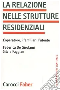Subito Disponibile La relazione nelle strutture residenziali. L‘operatore, i familiari, l‘utente